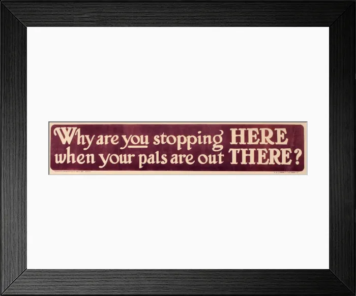 Framed Print : WWI Poster, Why are you stopping HERE Framed Print : WWI Poster, Why are you stopping HERE