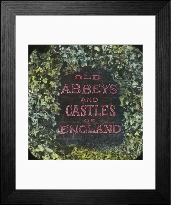 Framed Print : Old Abbeys and Castles of England (Title lantern slide) Framed Print : Old Abbeys and Castles of England (Title lantern slide)