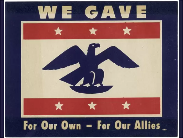 WW2 - USA - Propaganda - We gave for our own, for our allies