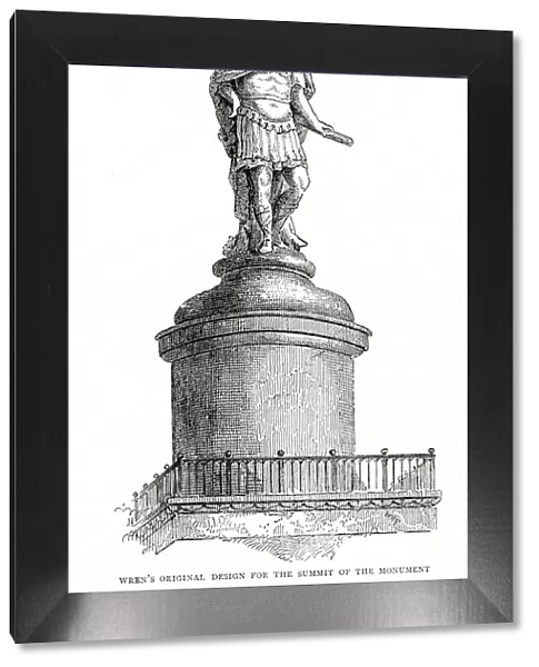 Sir Christopher Wrens original design to go at the summit of Monument to the Great Fire