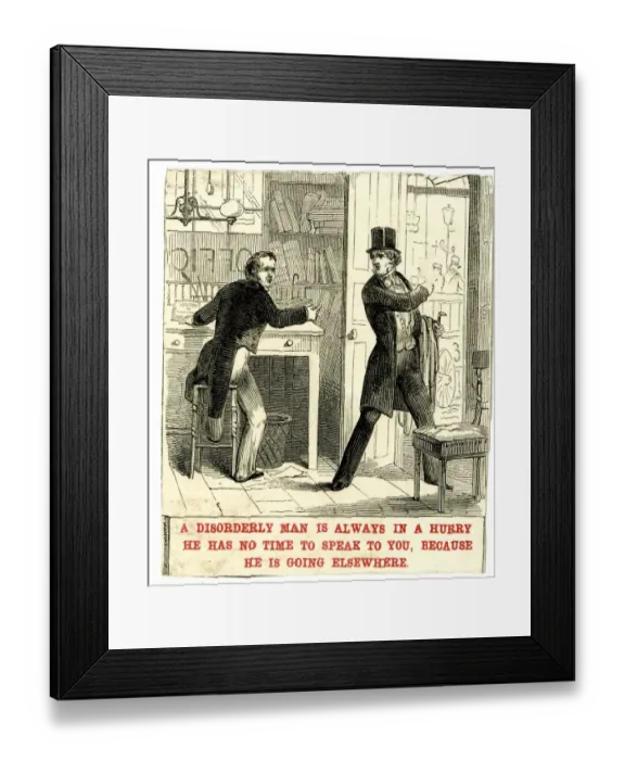 Framed Print : A disorderly man is always in a hurry Framed Print : A disorderly man is always in a hurry
