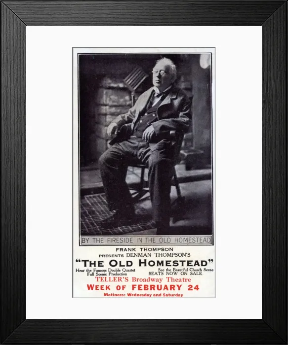 Framed Print : The Old Homestead by Denman Thompson, Tellers Broadway Theatre, New York, USA Framed Print : The Old Homestead by Denman Thompson, Tellers Broadway Theatre, New York, USA