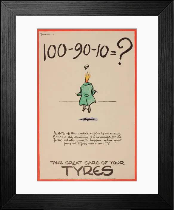 Framed Print : WW2 poster, Take Great Care of your Tyres - if 90% of the worlds rubber is in enemy Framed Print : WW2 poster, Take Great Care of your Tyres - if 90% of the worlds rubber is in enemy