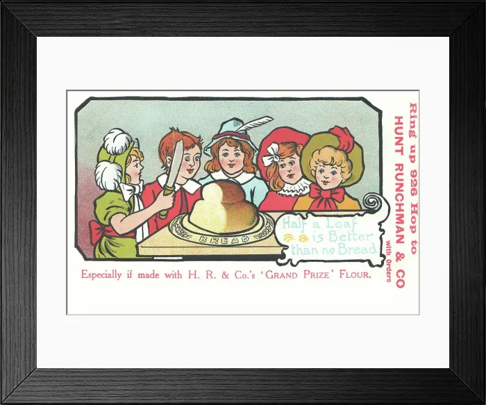 Framed Print : Proverb. Half a Loaf is Better than no Bread - especially if made with Hunt Runchman Framed Print : Proverb. Half a Loaf is Better than no Bread - especially if made with Hunt Runchman