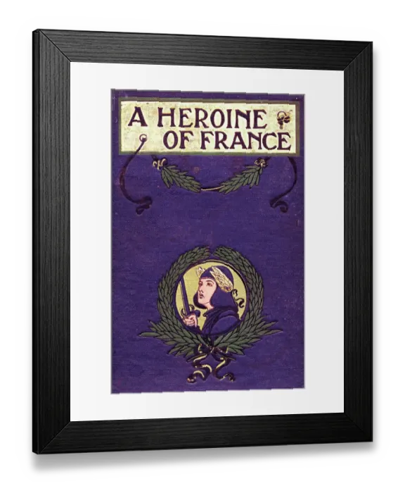 Framed Print : Book Cover - A Heroine of France by Evelyn Everett Green Framed Print : Book Cover - A Heroine of France by Evelyn Everett Green