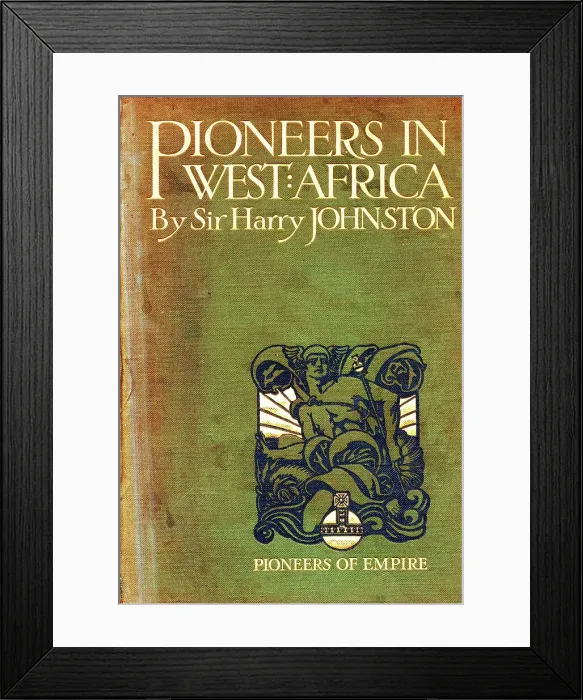 Framed Print : Book Cover - Pioneers in West Africa by Sir Harry Johnston Framed Print : Book Cover - Pioneers in West Africa by Sir Harry Johnston
