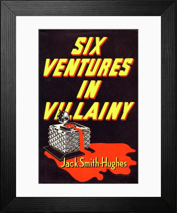 Framed Print : Book Jacket - Six Ventures in Villainy by Jack Smith-Hughes Framed Print : Book Jacket - Six Ventures in Villainy by Jack Smith-Hughes