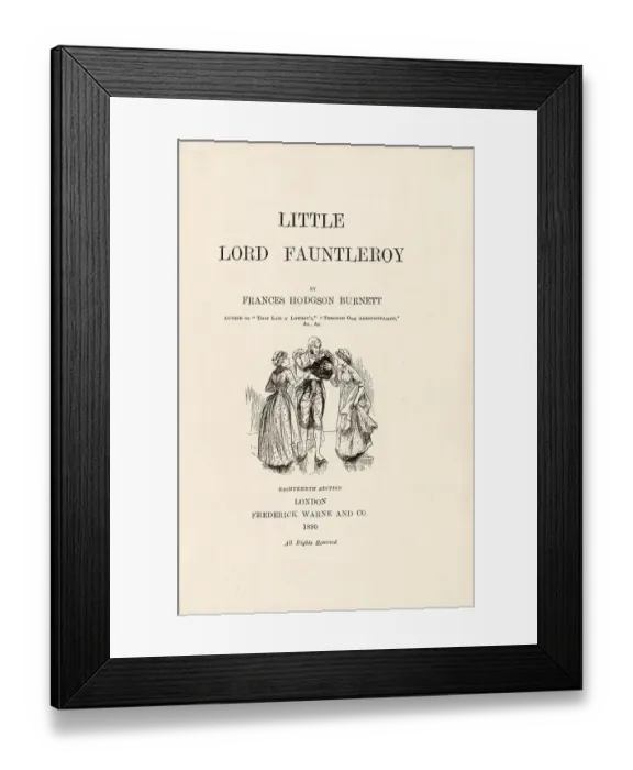 Framed Print : Title page of 18th edition (1890) of Little Lord Fauntleroy by Frances Hodgson Burnett. Illustration by Reginald Birch. Date: 1886 Framed Print : Title page of 18th edition (1890) of Little Lord Fauntleroy by Frances Hodgson Burnett. Illustration by Reginald Birch. Date: 1886