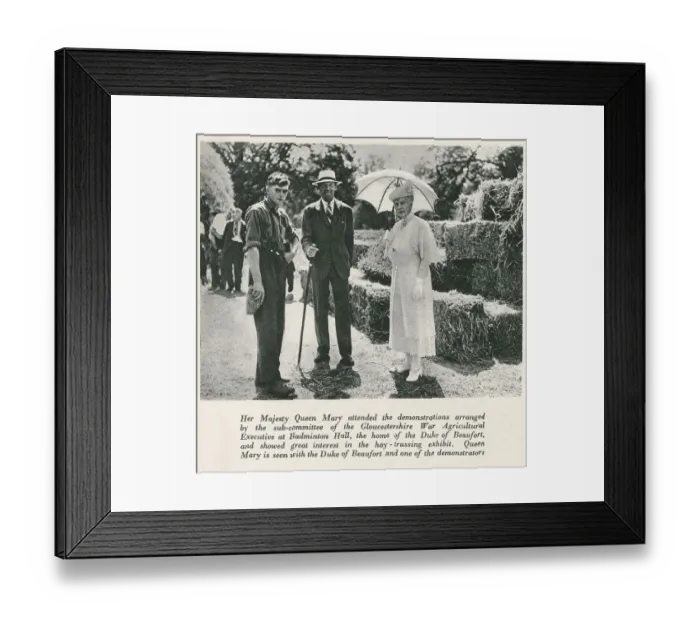 Framed Print : Queen Mary attending demonstrations organised by the Gloucestershire War Agricultural Executive at Badminton Hall, in the company of the Duke of Beaufort, whose niece, the former Lady Mary Cambridge was the Duke's wife Framed Print : Queen Mary attending demonstrations organised by the Gloucestershire War Agricultural Executive at Badminton Hall, in the company of the Duke of Beaufort, whose niece, the former Lady Mary Cambridge was the Duke's wife