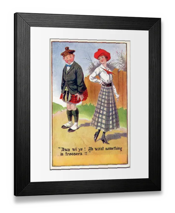 Framed Print : Comic postcard, Woman rejects Scotsman - Awa wi ye! Ah want something in troosers!! Date: early 20th century Framed Print : Comic postcard, Woman rejects Scotsman - Awa wi ye! Ah want something in troosers!! Date: early 20th century