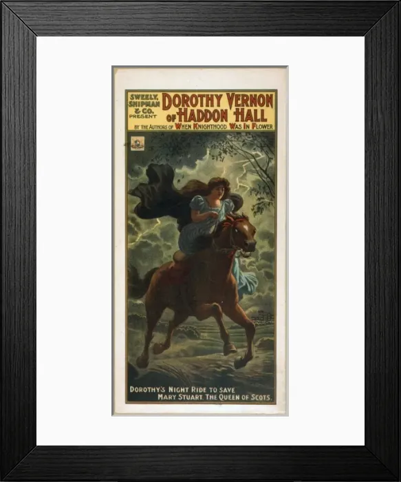 Framed Print : Sweely, Shipman & Co. present Dorothy Vernon of Haddon Hall Framed Print : Sweely, Shipman & Co. present Dorothy Vernon of Haddon Hall