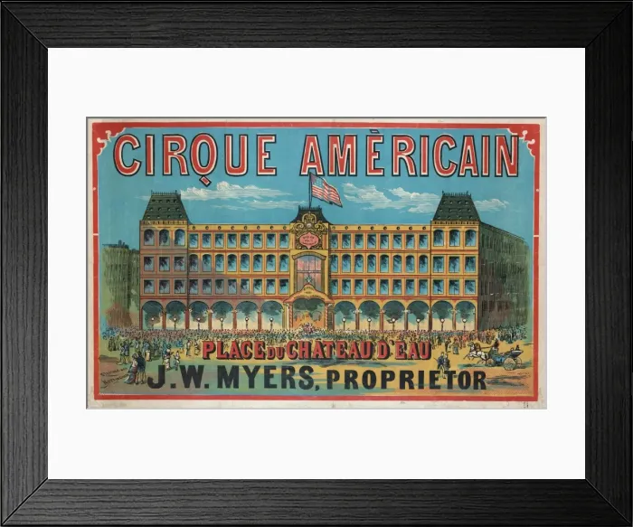 Framed Print : Cirque Americain - Place du Chateau d Eau, J. W. Myers, propr Framed Print : Cirque Americain - Place du Chateau d Eau, J. W. Myers, propr