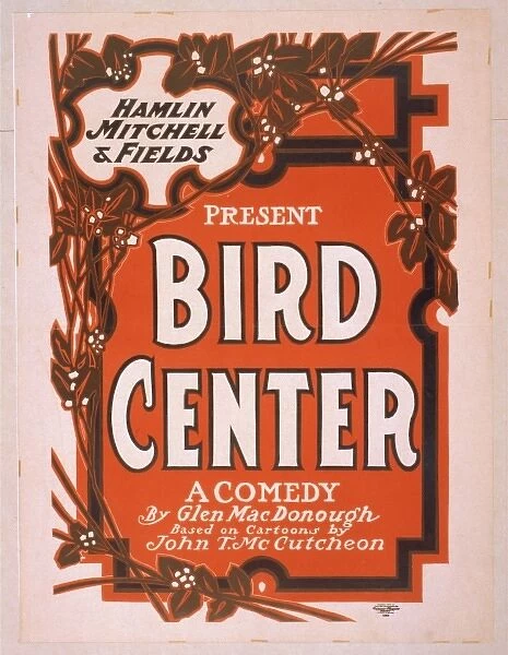 Hamlin, Mitchell & Fields present Bird center a comedy by Gl
