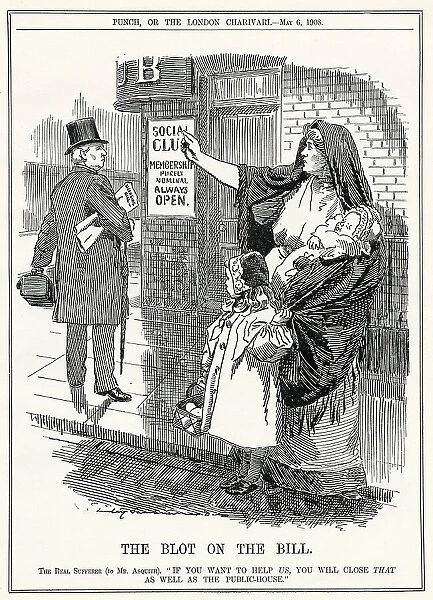 Social clubs are even more of a menace to society than pubs - or so a working class wife is represented as telling Asquith when he introduces his licensing bill for pubs Date: 1908