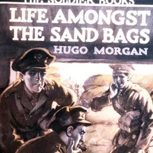 Life Amongst the Sand Bags by Hugo Morgan, WW1