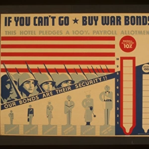If you can t go - buy war bonds Our bonds are their security
