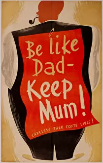 Images Dated 4th March 2019: Poster, Be Like Dad -- Keep Mum! WW2